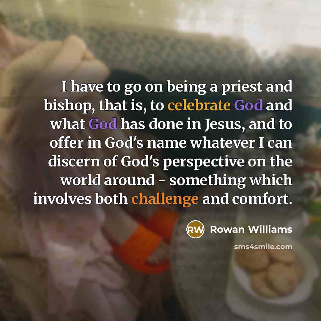 “I have to go on being a priest and bishop,…” quote by Rowan Williams