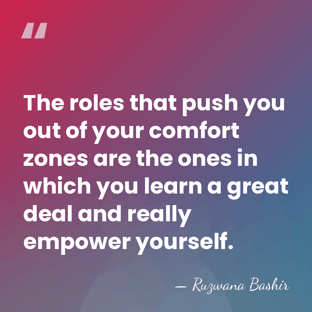 The roles that push you out of your comfort zones are the&hellip; - Ruzwana Bashir
