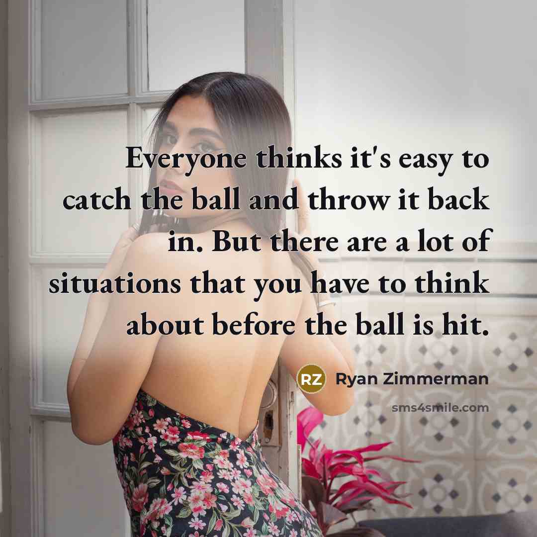 “Everyone thinks it's easy to catch the ball and throw…” quote by Ryan Zimmerman