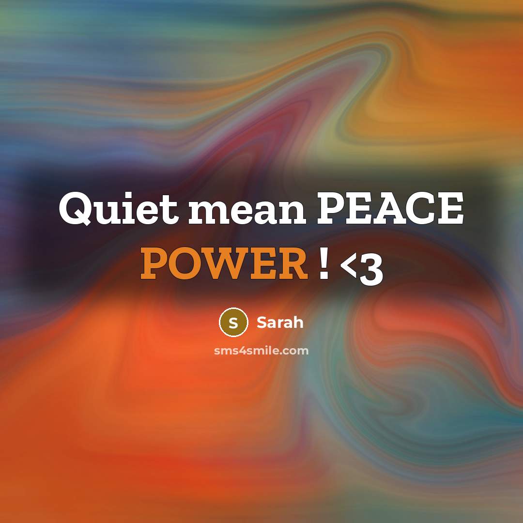 “Quiet mean PEACE POWER !” quote by Sarah
