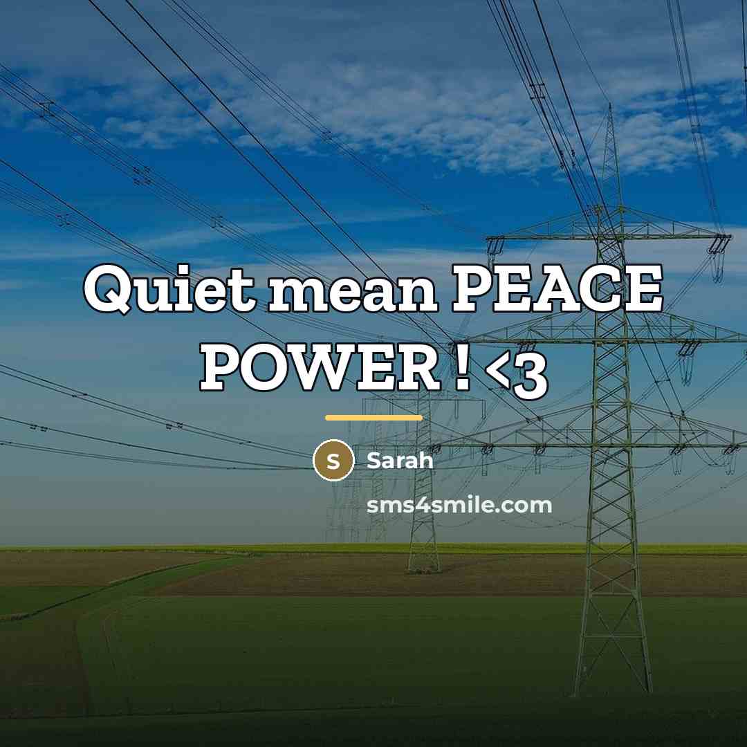 “Quiet mean PEACE POWER !…” quote by Sarah