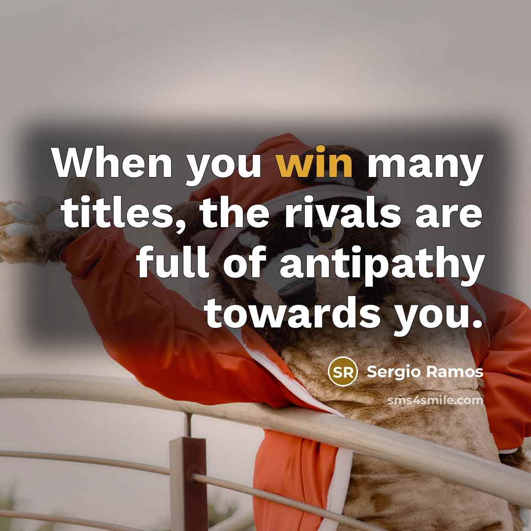 “When you win many titles, the rivals are full of…” quote by Sergio Ramos