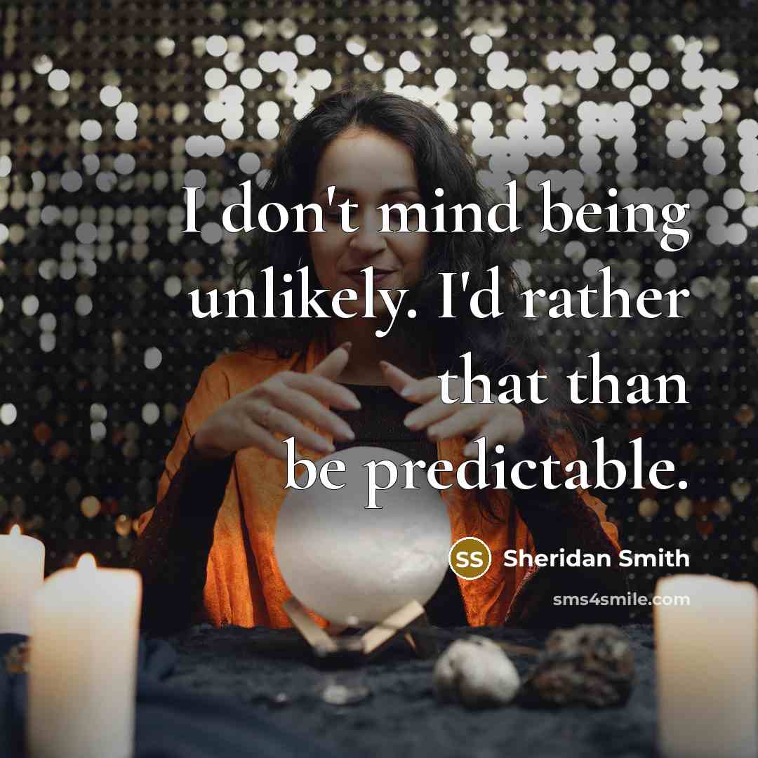 “I don't mind being unlikely. I'd rather that than be…” quote by Sheridan Smith