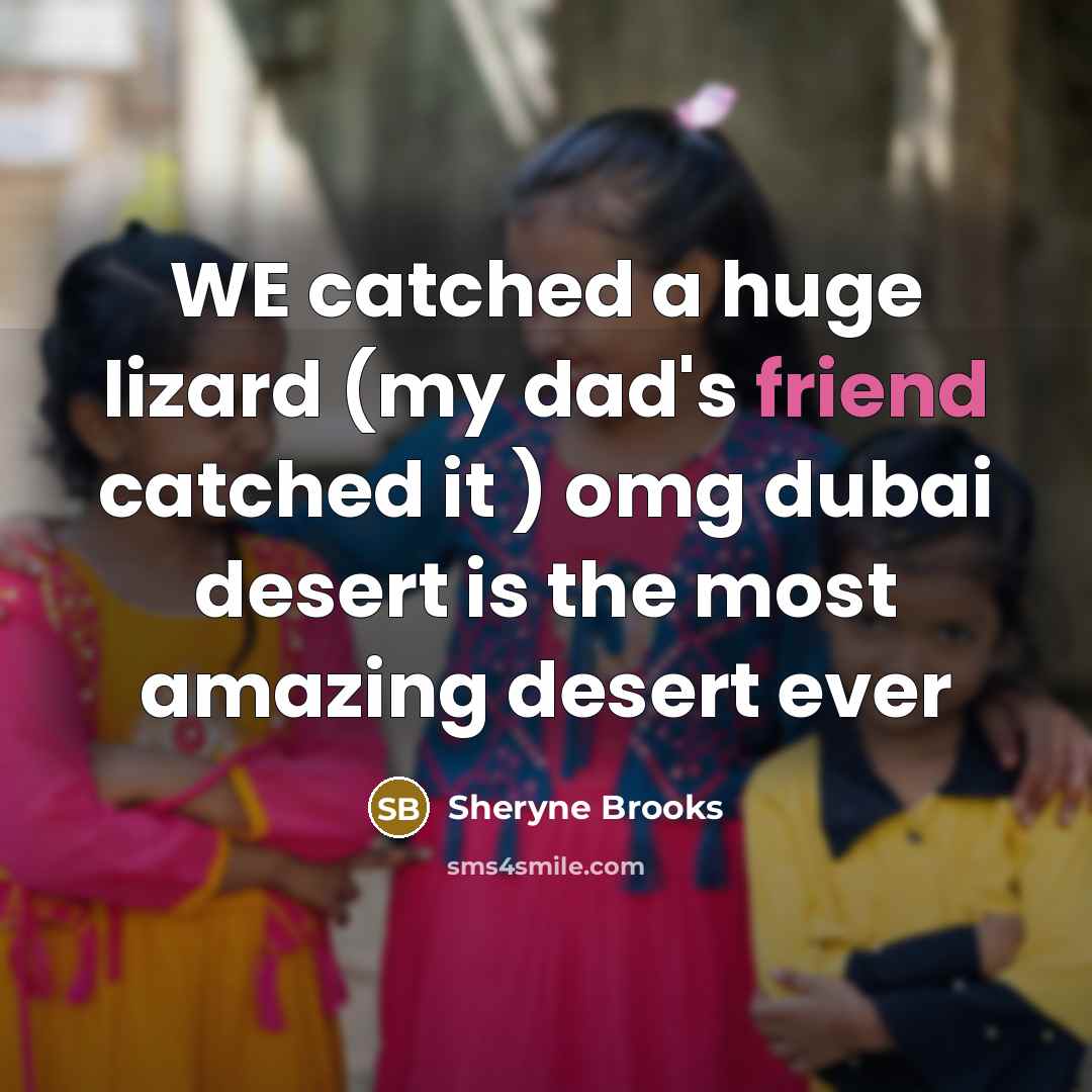 “WE catched a huge lizard (my dad's friend catched it ) omg dubai desert is the most amazing desert ever” quote by Sheryne Brooks