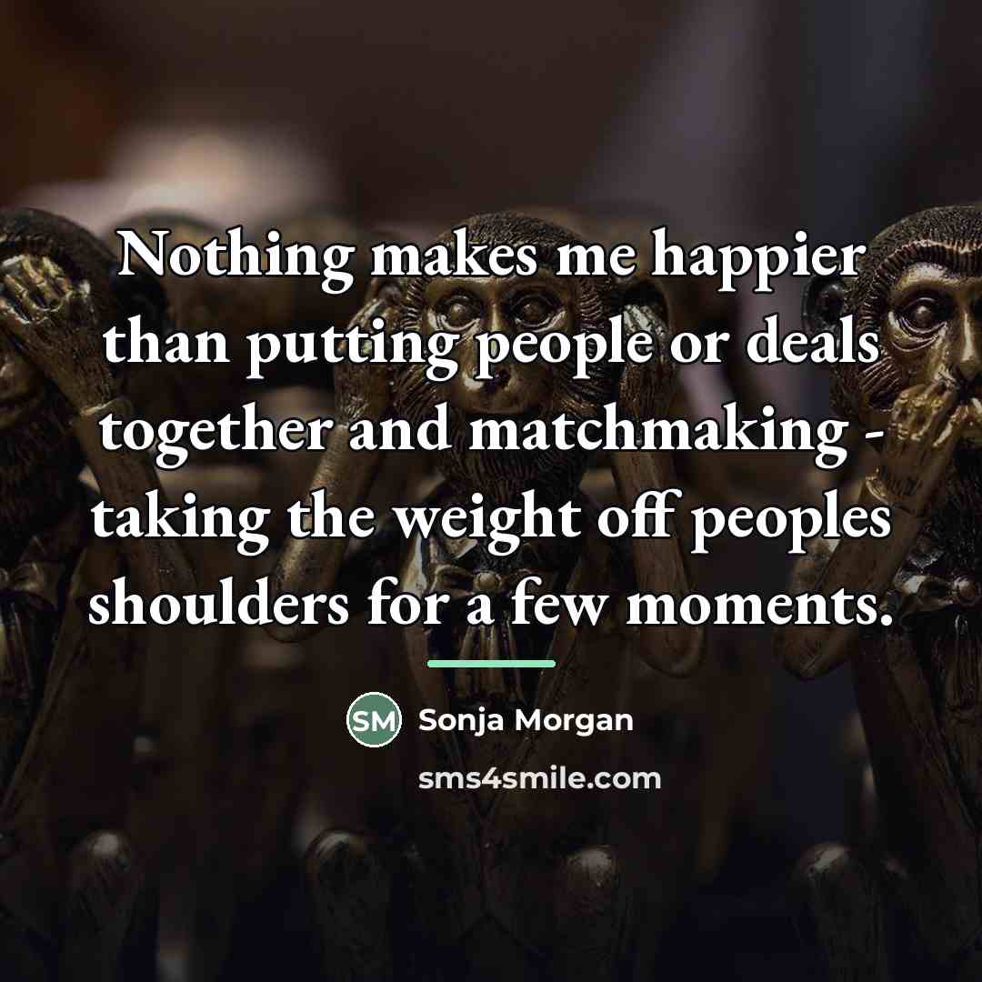 “Nothing makes me happier than putting people or deals together…” quote by Sonja Morgan