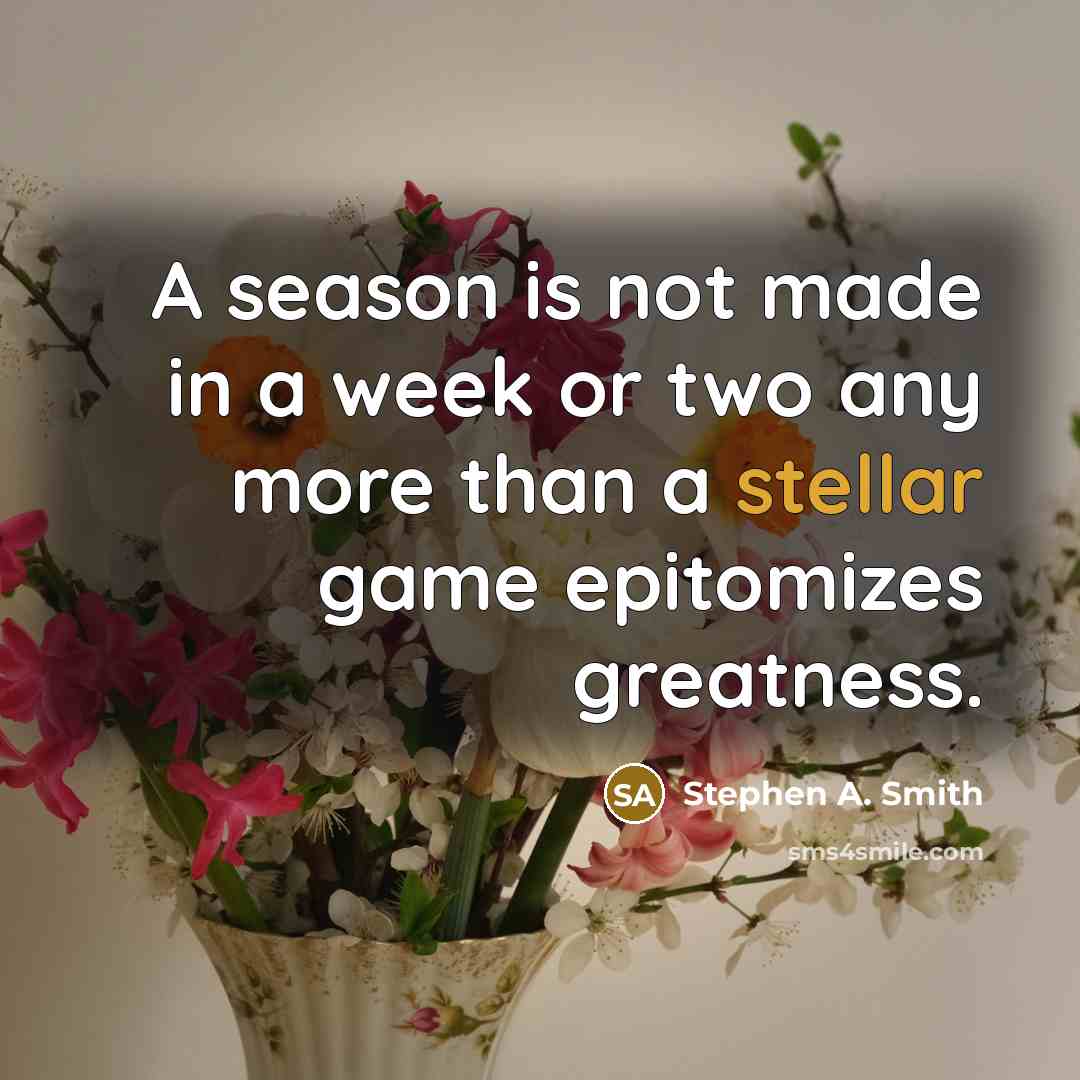 “A season is not made in a week or two…” quote by Stephen A. Smith