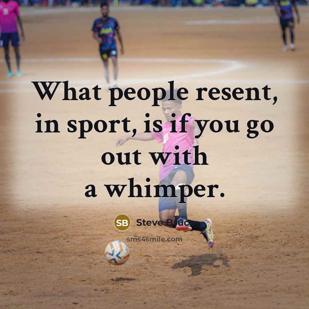 “What people resent, in sport, is if you go out…” quote by Steve Bruce