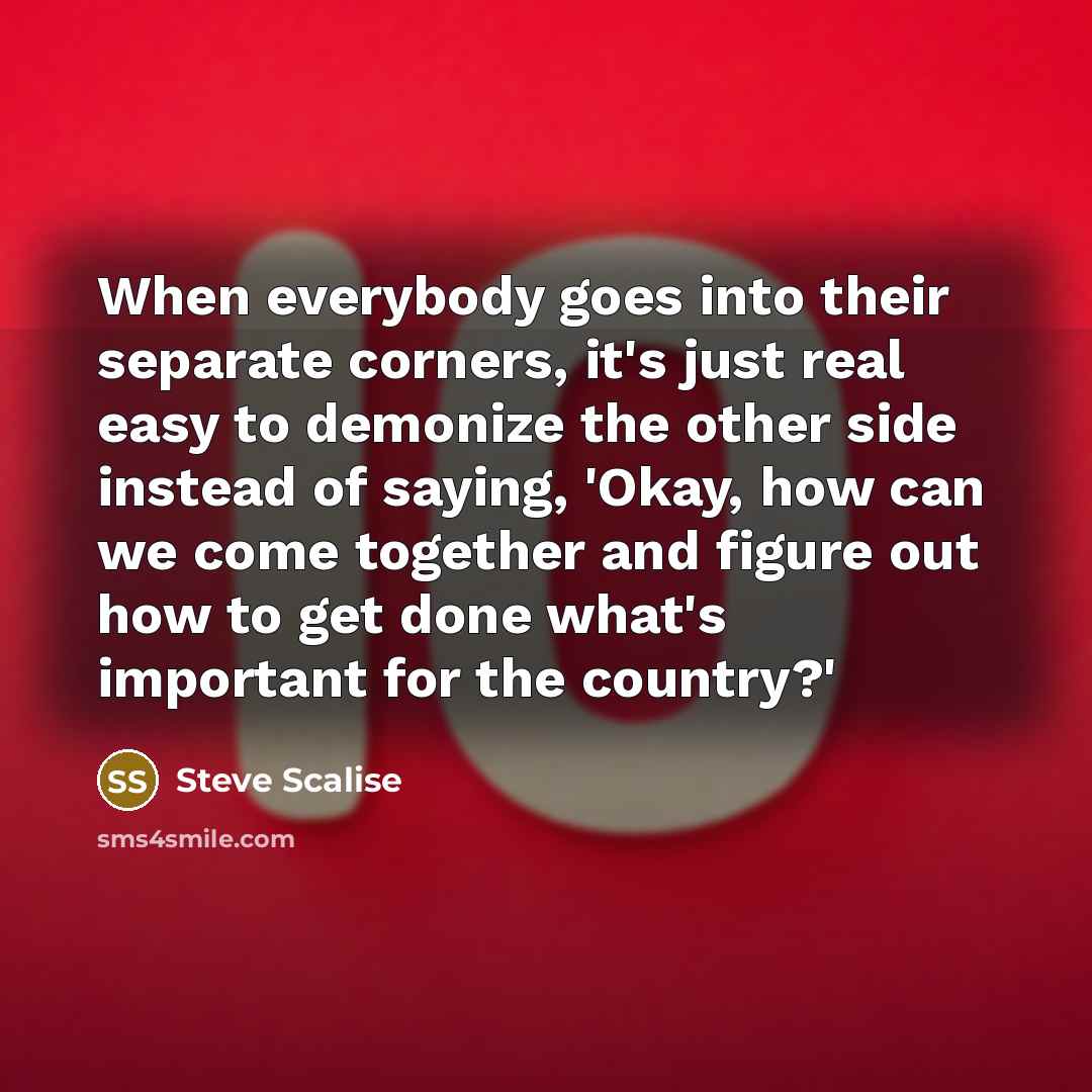 “When everybody goes into their separate corners, it's just real…” quote by Steve Scalise
