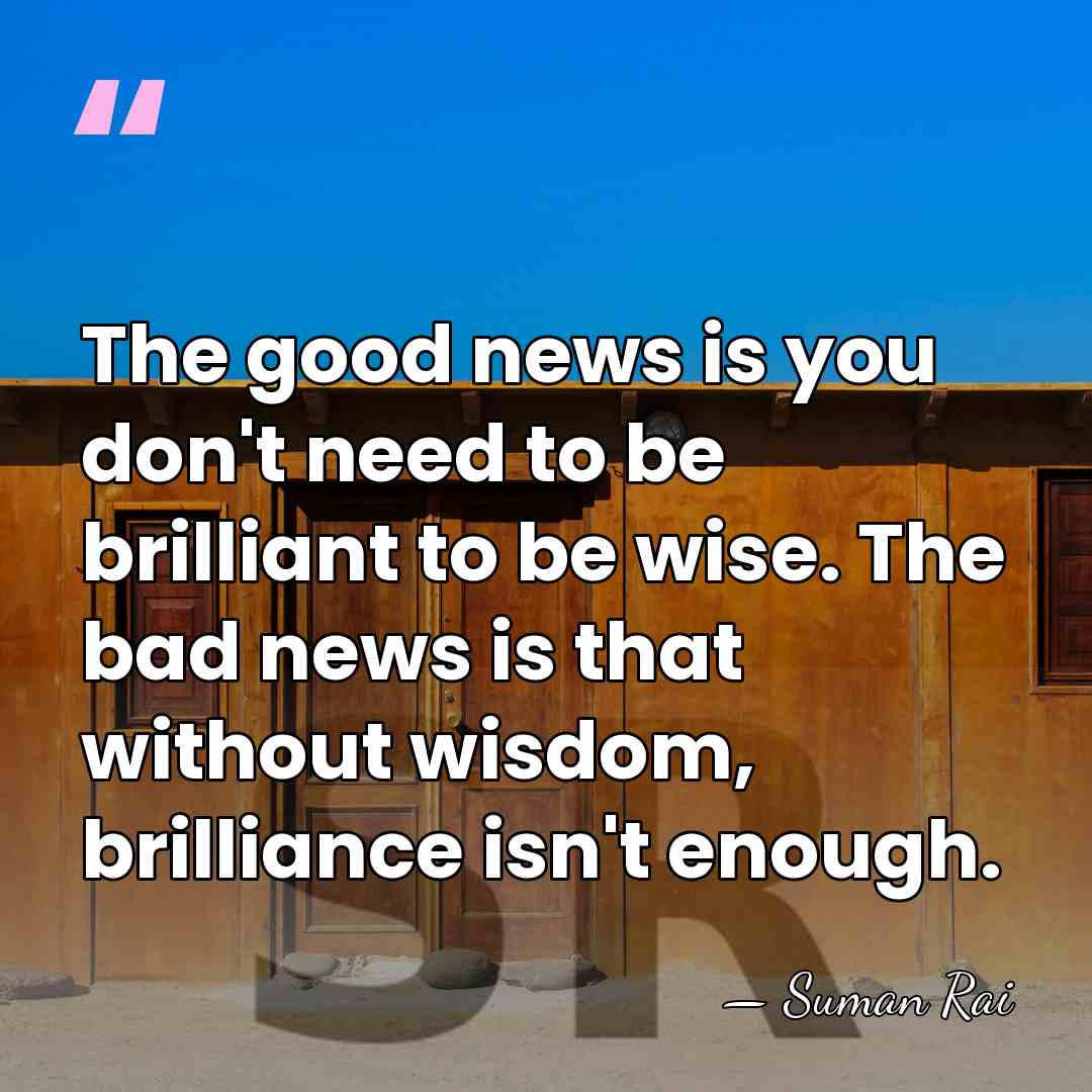 The good news is you don't need to be brilliant to be&hellip; - Suman Rai