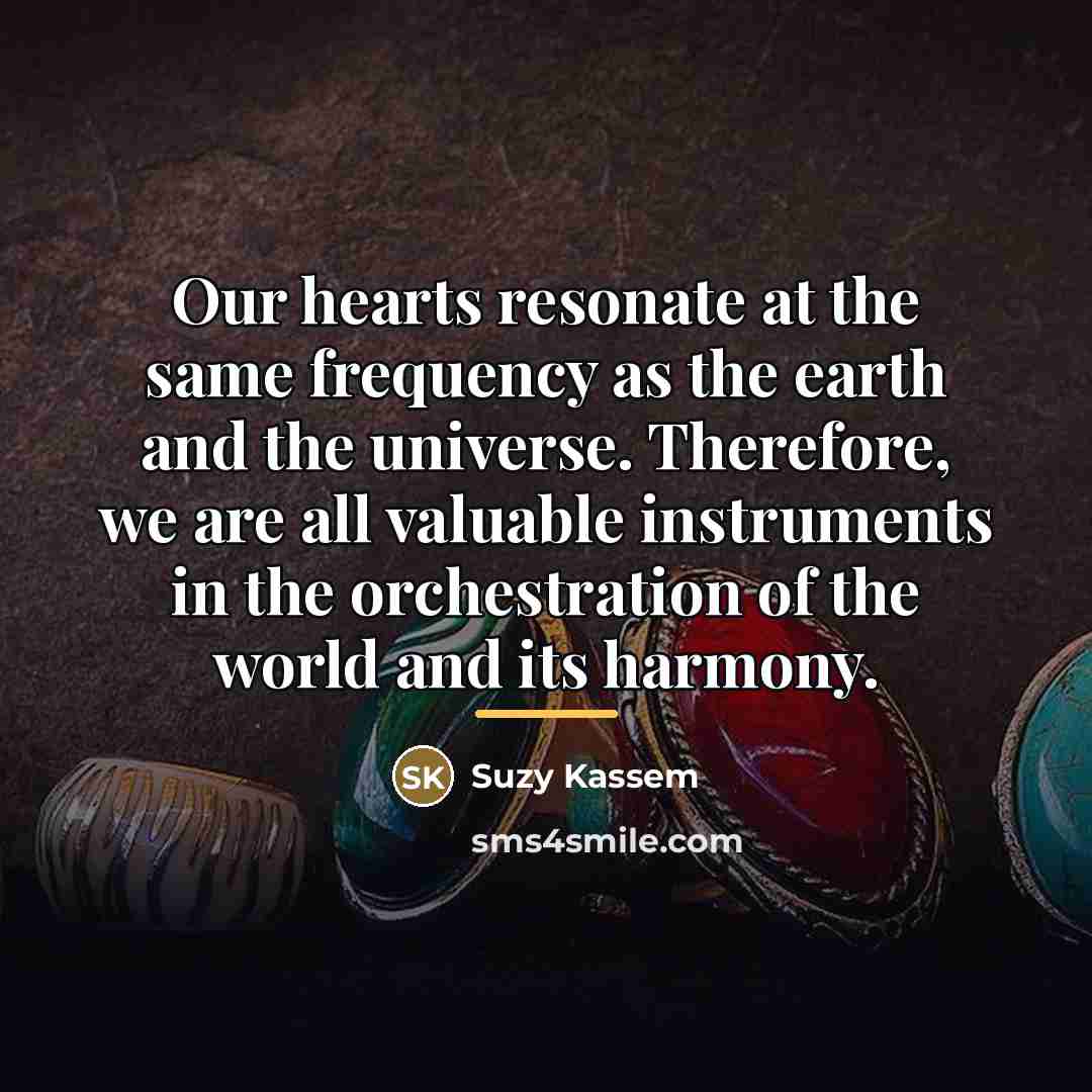 “Our hearts resonate at the same frequency as the earth…” quote by Suzy Kassem