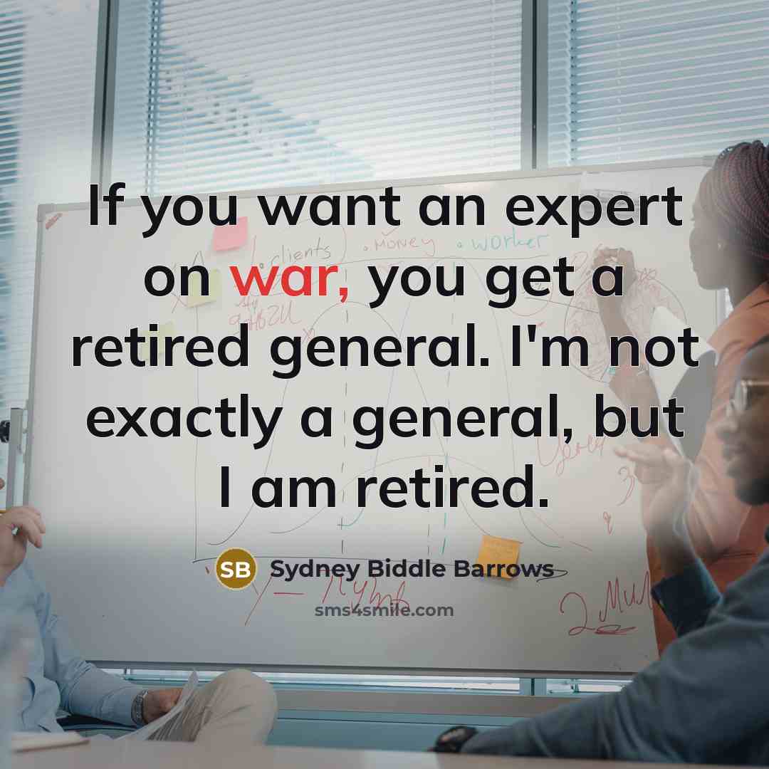 “If you want an expert on war, you get a…” quote by Sydney Biddle Barrows