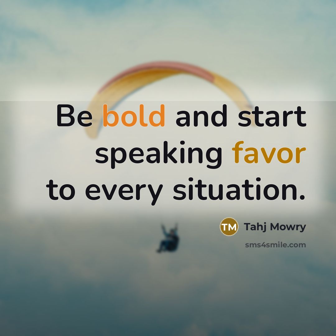 “Be bold and start speaking favor to every situation.…” quote by Tahj Mowry