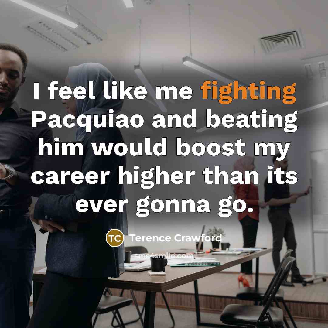 “I feel like me fighting Pacquiao and beating him would…” quote by Terence Crawford