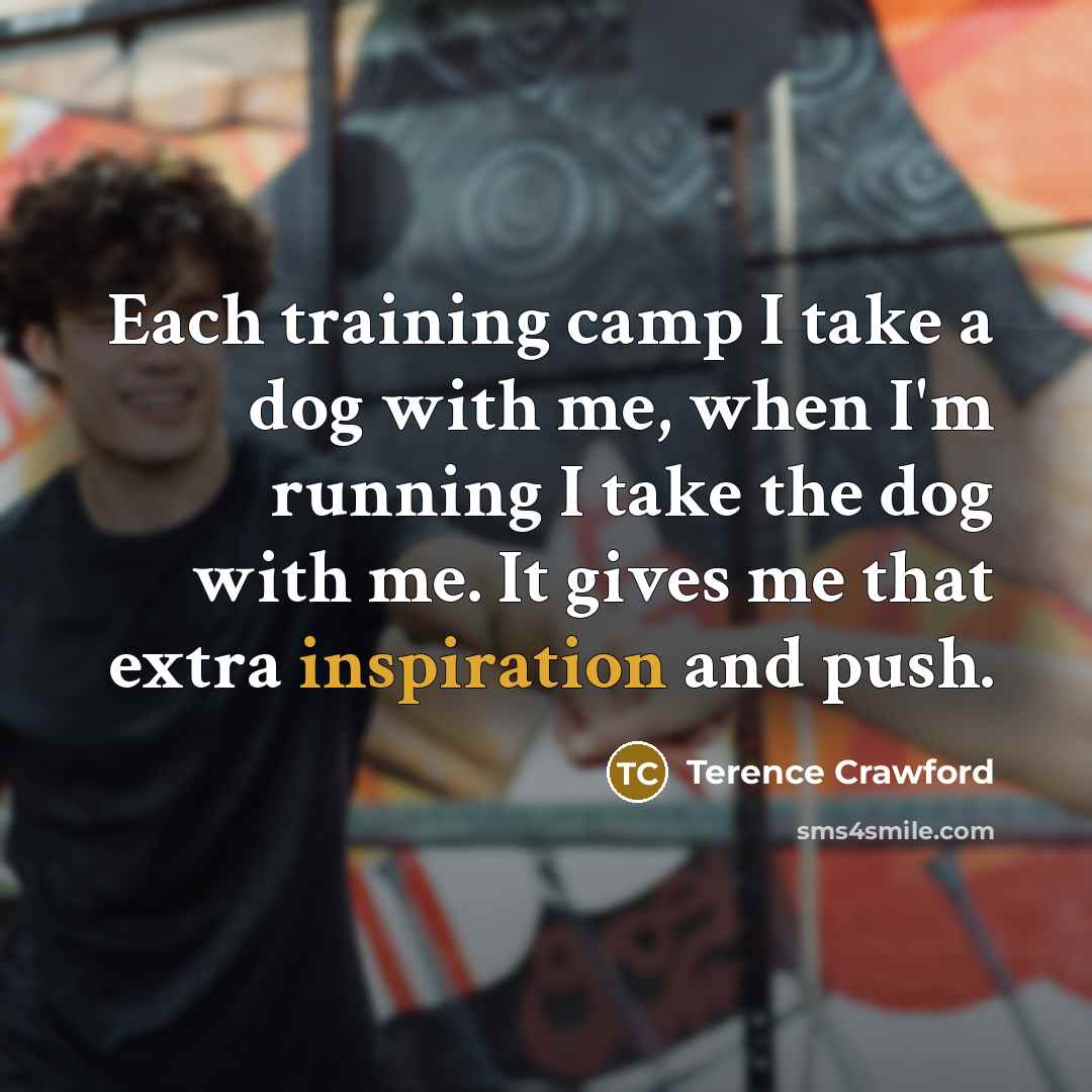 “Each training camp I take a dog with me, when…” quote by Terence Crawford