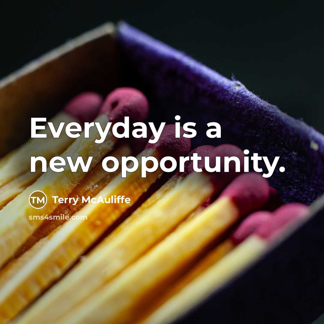 “Everyday is a new opportunity.…” quote by Terry McAuliffe