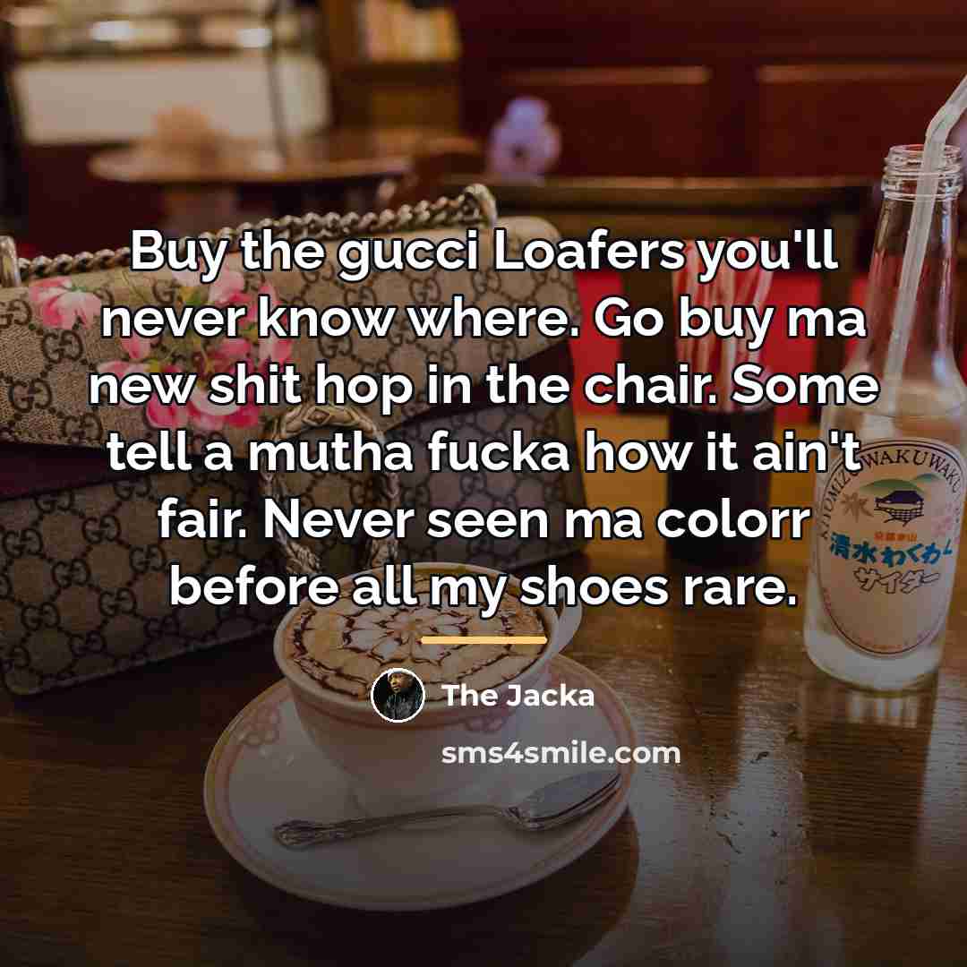 “Buy the gucci Loafers you'll never know where. Go buy…” quote by The Jacka