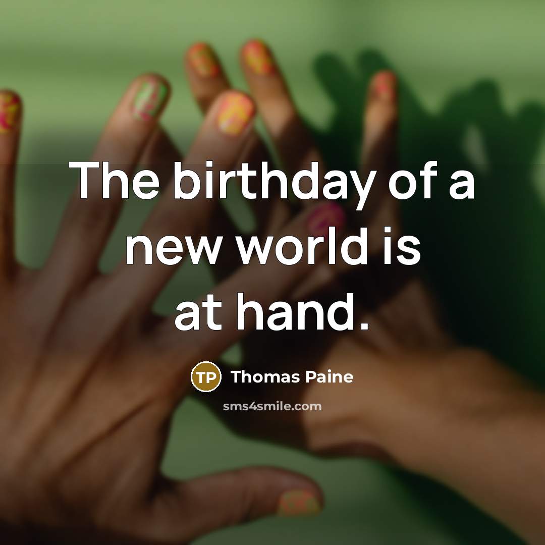 “The birthday of a new world is at hand.…” quote by Thomas Paine