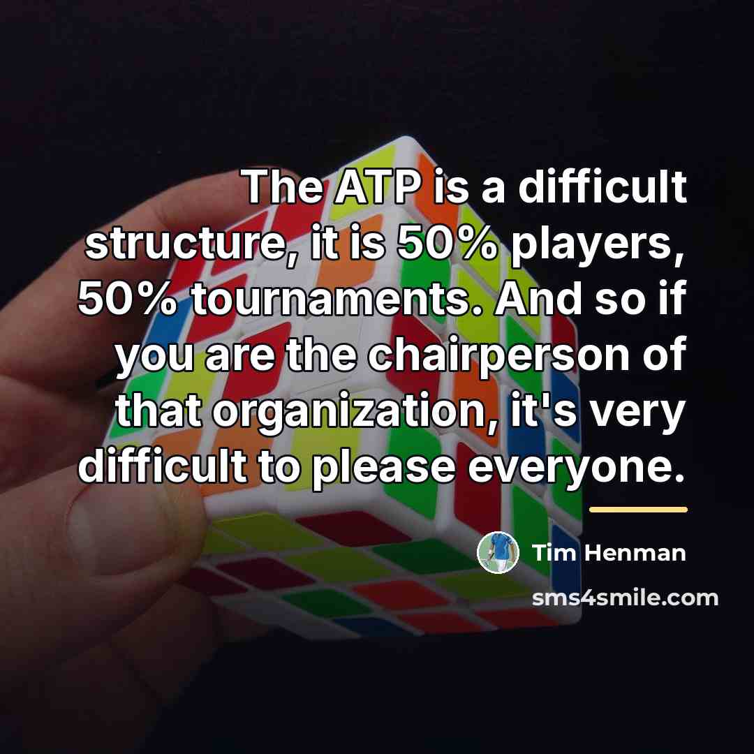 “The ATP is a difficult structure, it is 50% players,…” quote by Tim Henman