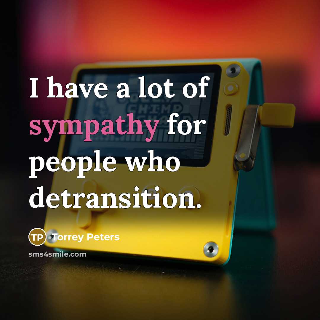 “I have a lot of sympathy for people who detransition.…” quote by Torrey Peters