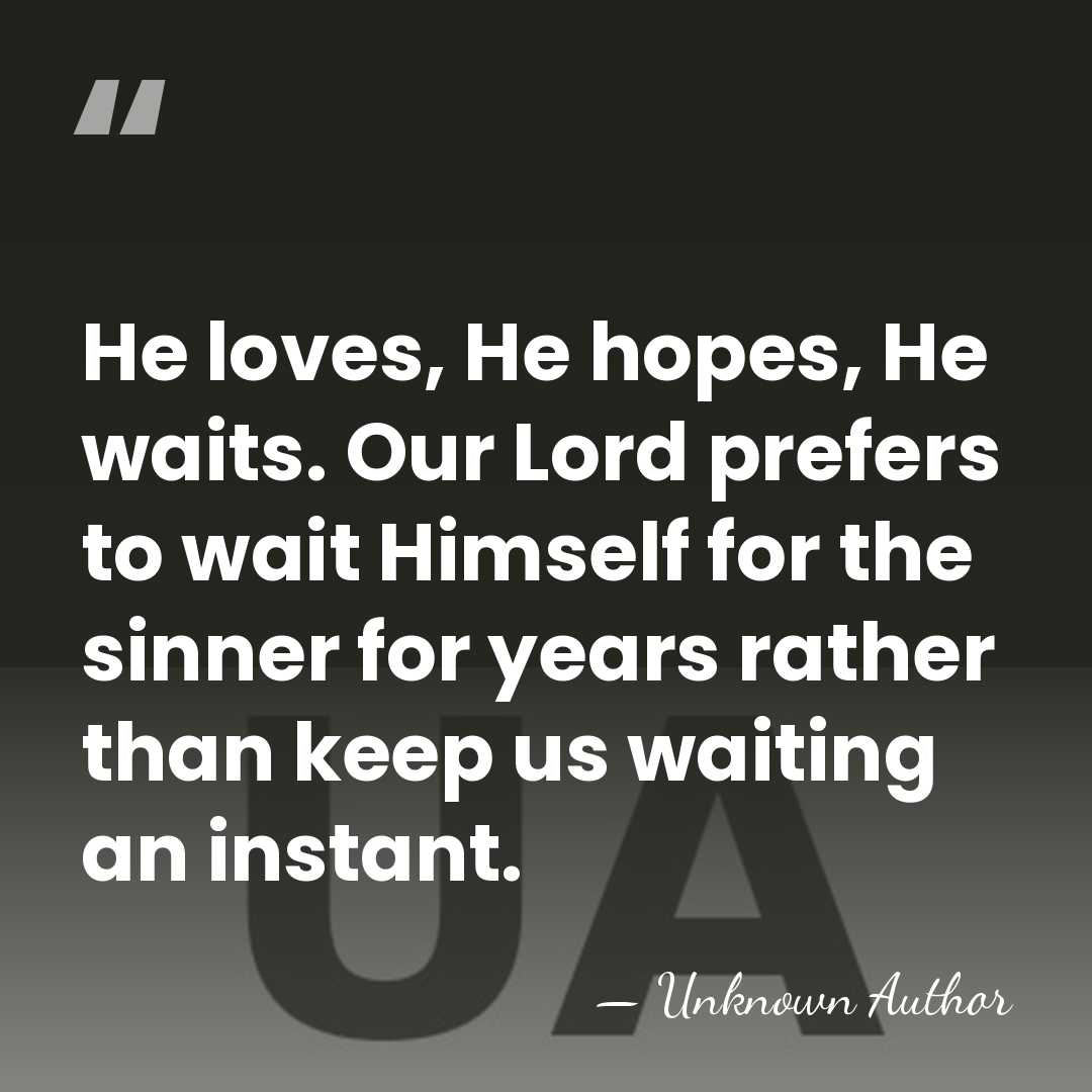 He loves, He hopes, He waits. Our Lord prefers to wait Himself&hellip; - Maria Goretti