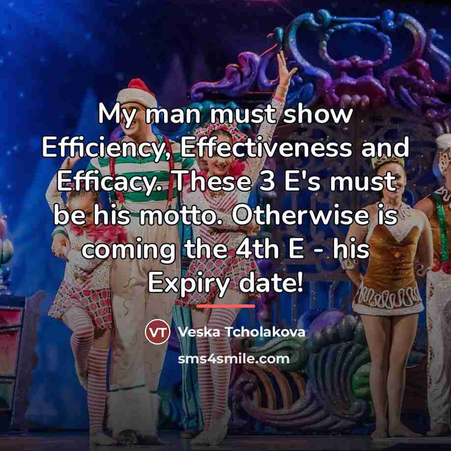 “My man must show Efficiency, Effectiveness and Efficacy. These 3…” quote by Veska Tcholakova
