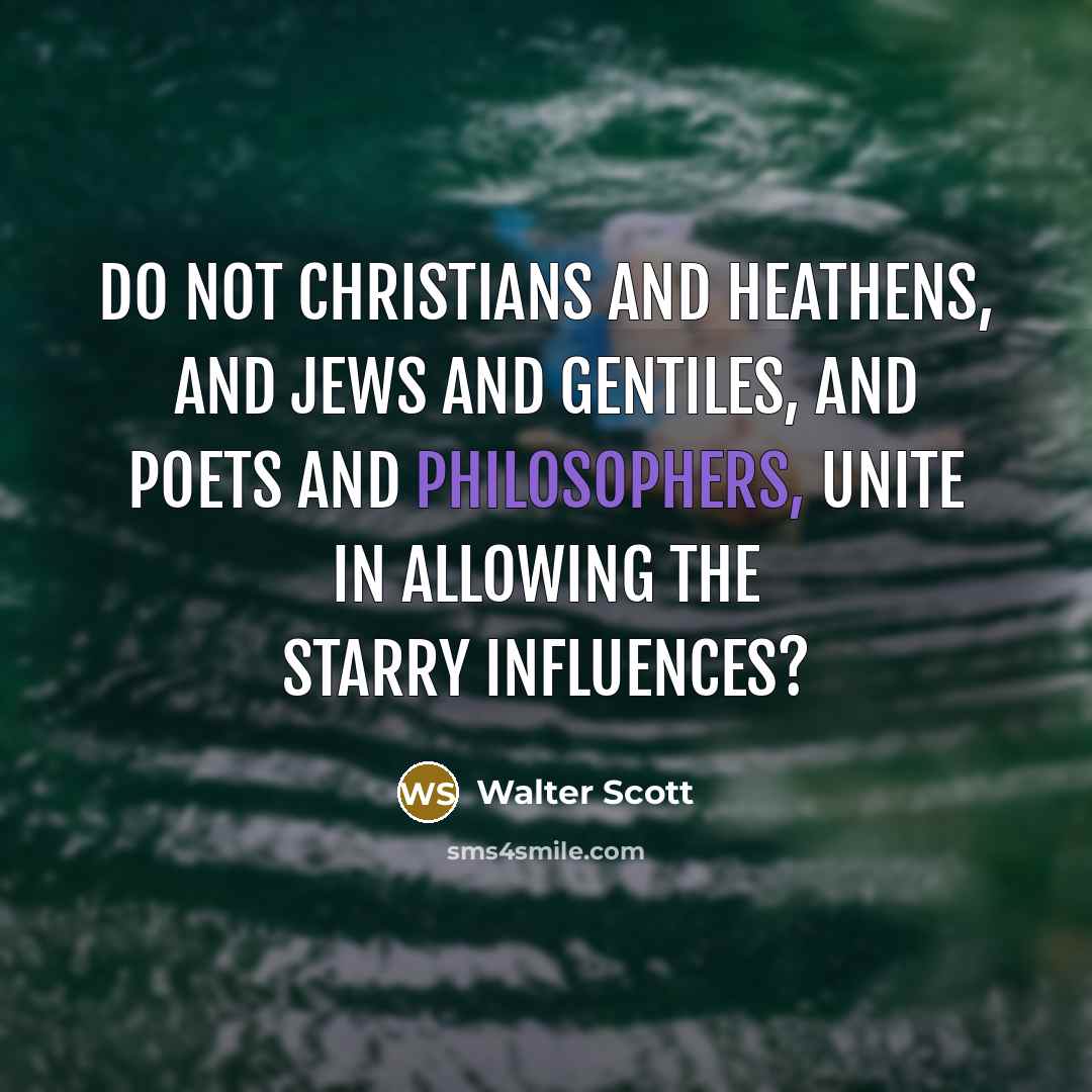 “Do not Christians and Heathens, and Jews and Gentiles, and…” quote by Walter Scott