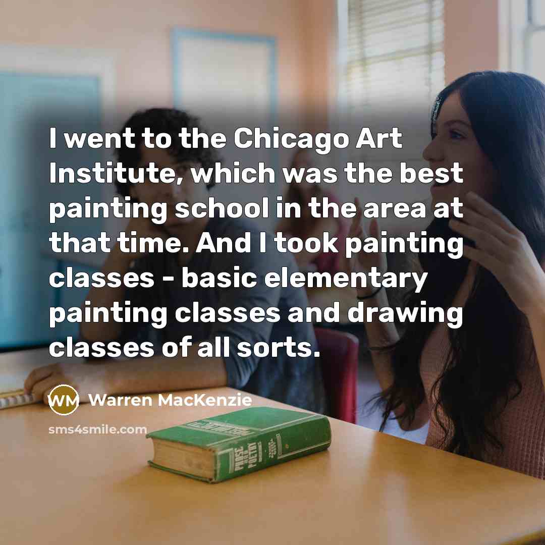 “I went to the Chicago Art Institute, which was the…” quote by Warren MacKenzie