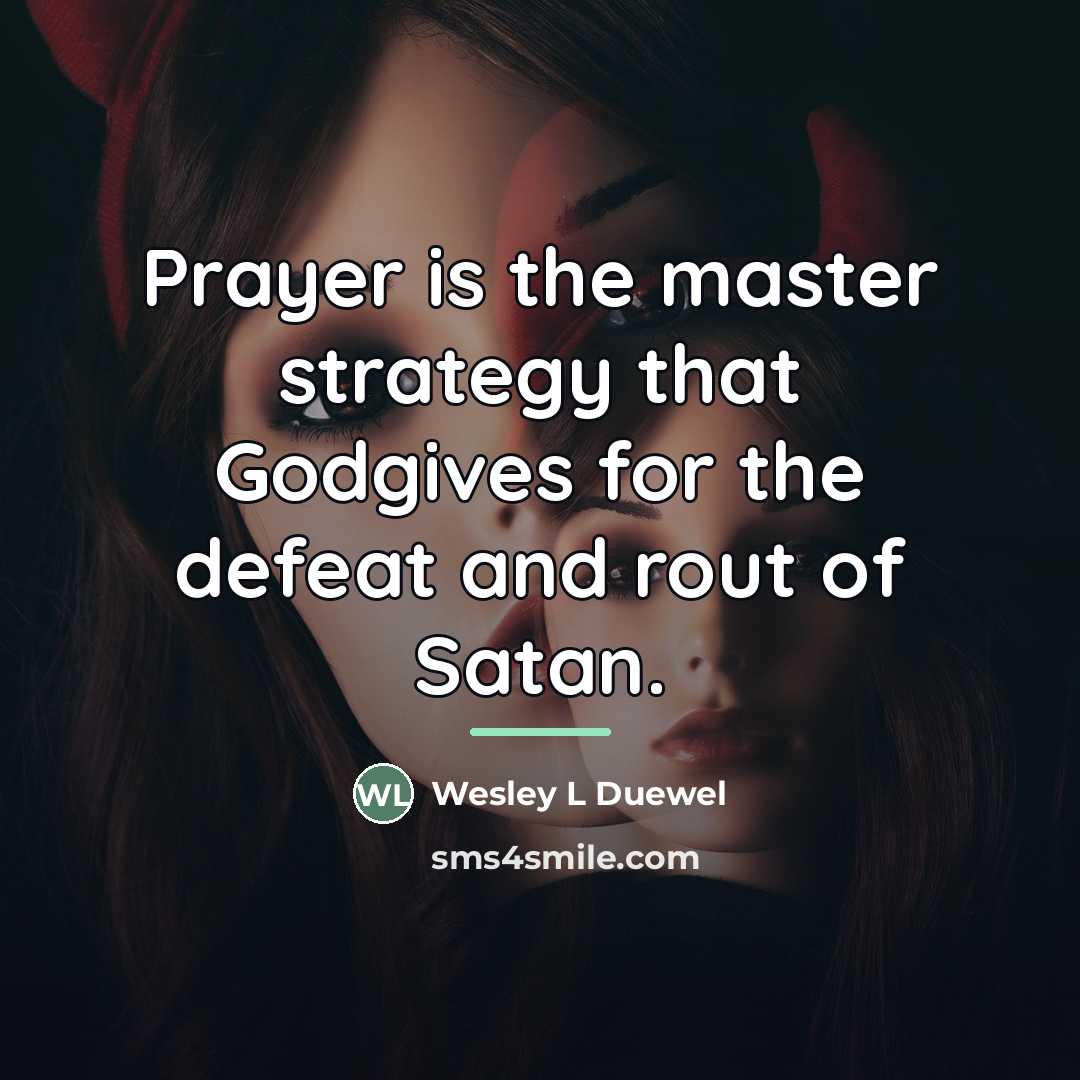 “Prayer is the master strategy that Godgives for the defeat…” quote by Wesley L Duewel