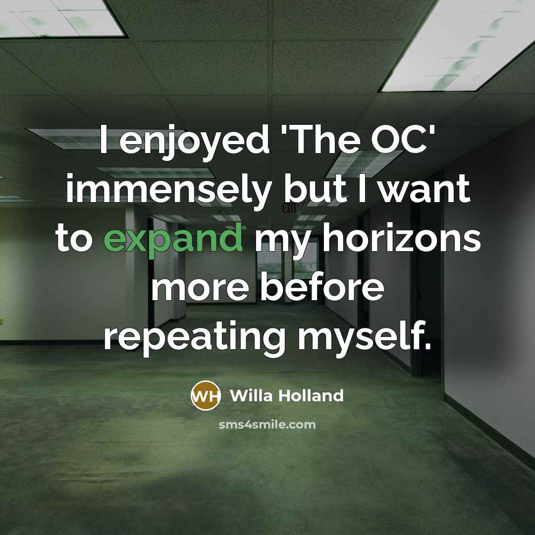 “I enjoyed 'The OC' immensely but I want to expand…” quote by Willa Holland