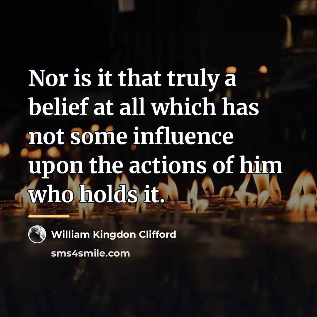“Nor is it that truly a belief at all which…” quote by William Kingdon Clifford