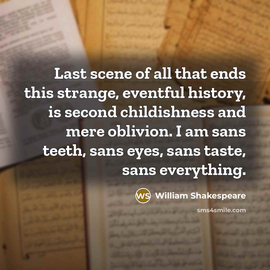 “Last scene of all that ends this strange, eventful history,…” quote by William Shakespeare