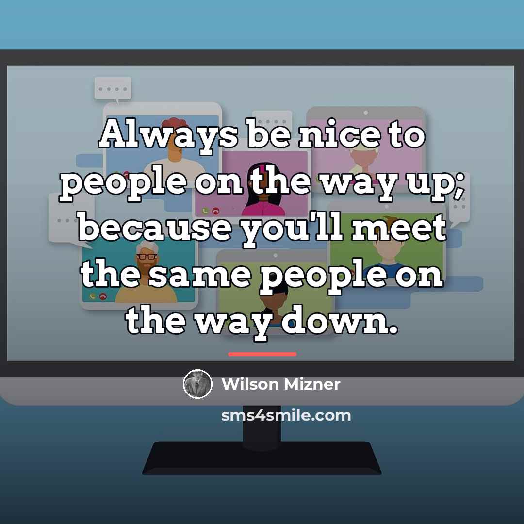 “Always be nice to people on the way up; because…” quote by Wilson Mizner