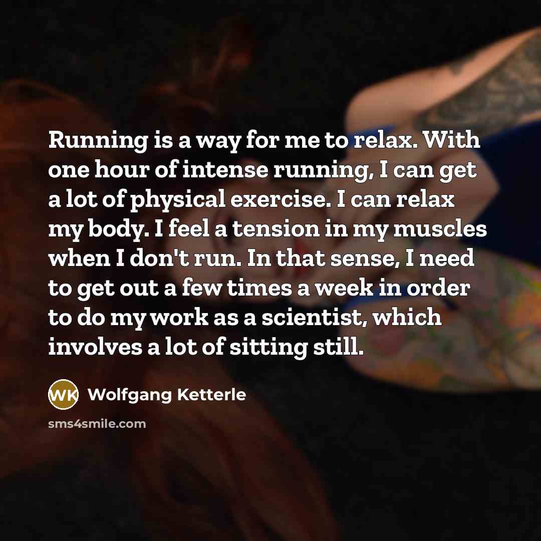“Running is a way for me to relax. With one…” quote by Wolfgang Ketterle