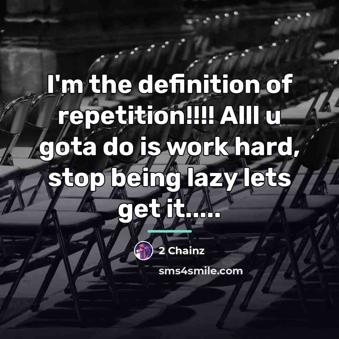 “I'm the definition of repetition!!!! Alll u gota do is…” quote by 2 Chainz