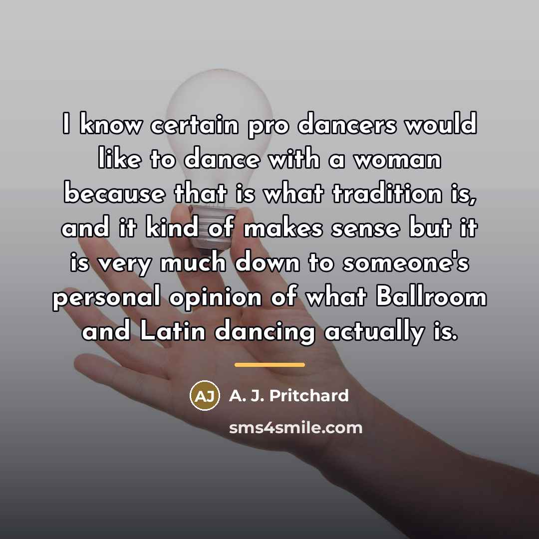 “I know certain pro dancers would like to dance with…” quote by A. J. Pritchard