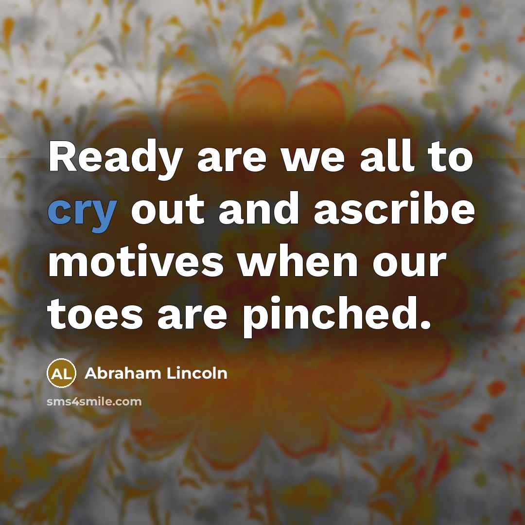 “Ready are we all to cry out and ascribe motives…” quote by Abraham Lincoln