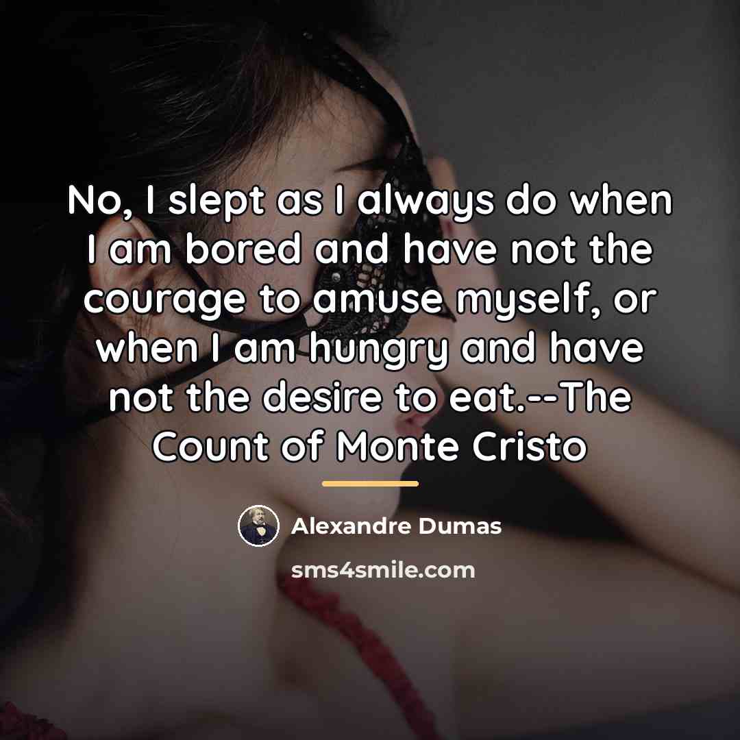 “No, I slept as I always do when I am…” quote by Alexandre Dumas