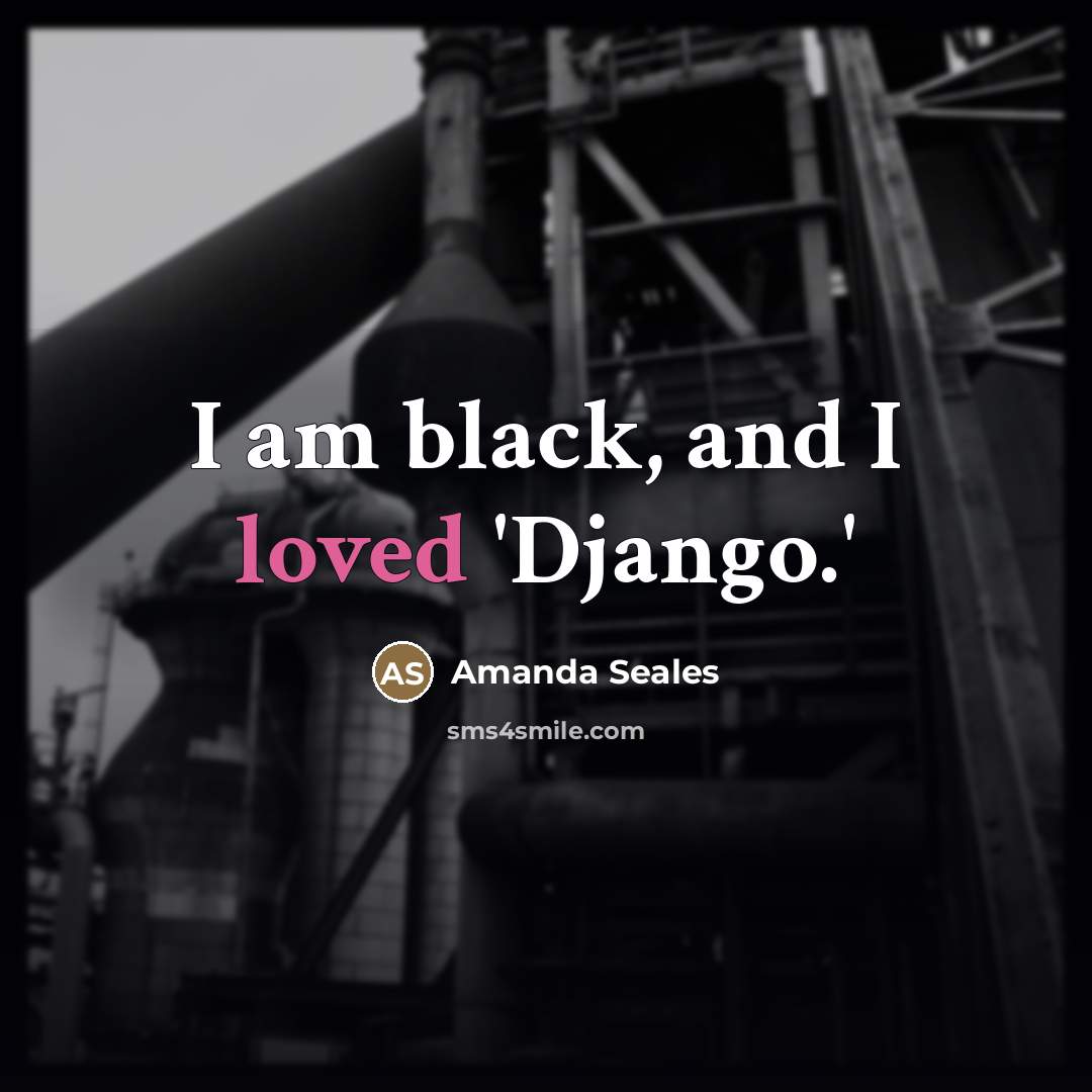 “I am black, and I loved 'Django.'…” quote by Amanda Seales