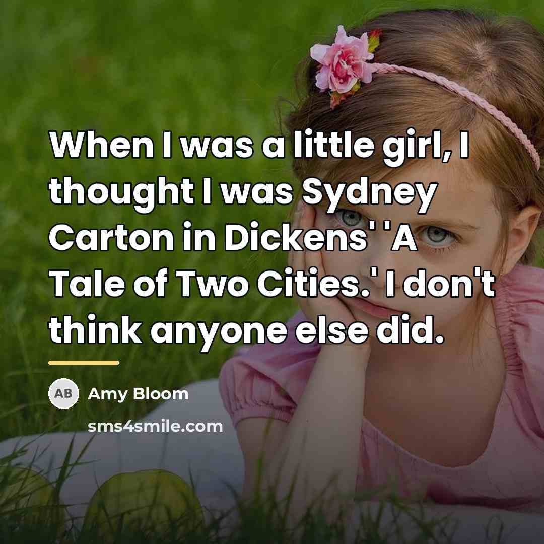 “When I was a little girl, I thought I was…” quote by Amy Bloom