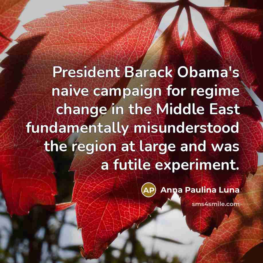 “President Barack Obama's naive campaign for regime change in the…” quote by Anna Paulina Luna