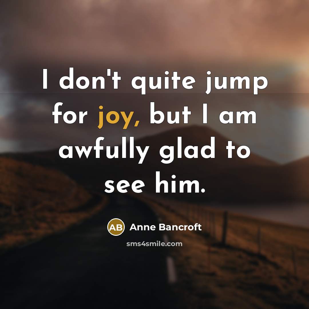 “I don't quite jump for joy, but I am awfully…” quote by Anne Bancroft