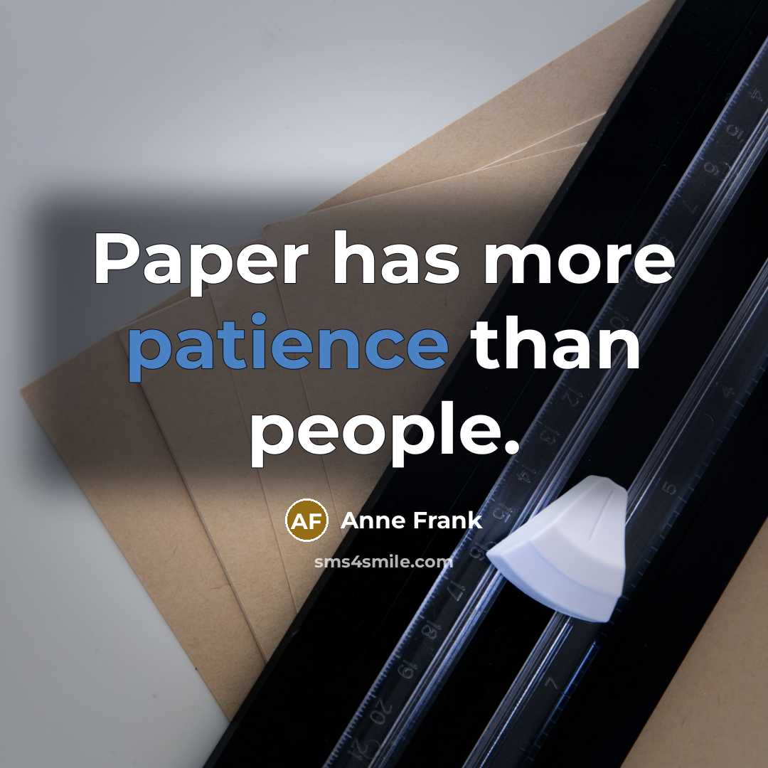 “Paper has more patience than people.…” quote by Anne Frank
