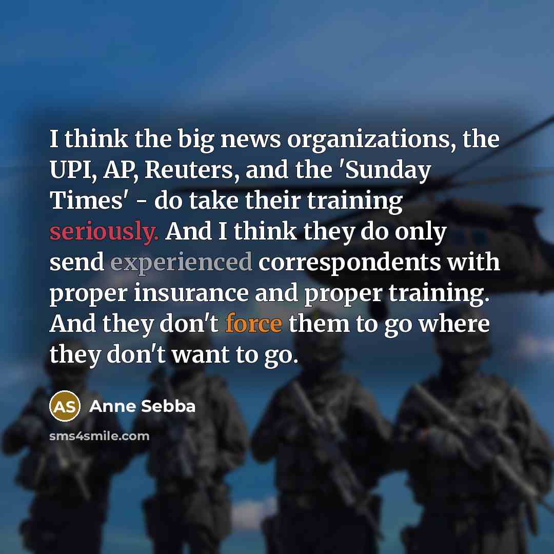 “I think the big news organizations, the UPI, AP, Reuters,…” quote by Anne Sebba