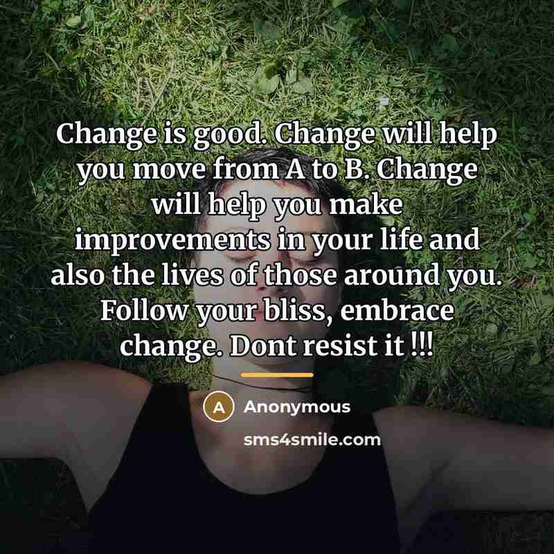 “Change is good. Change will help you move from A…” quote by Anonymous