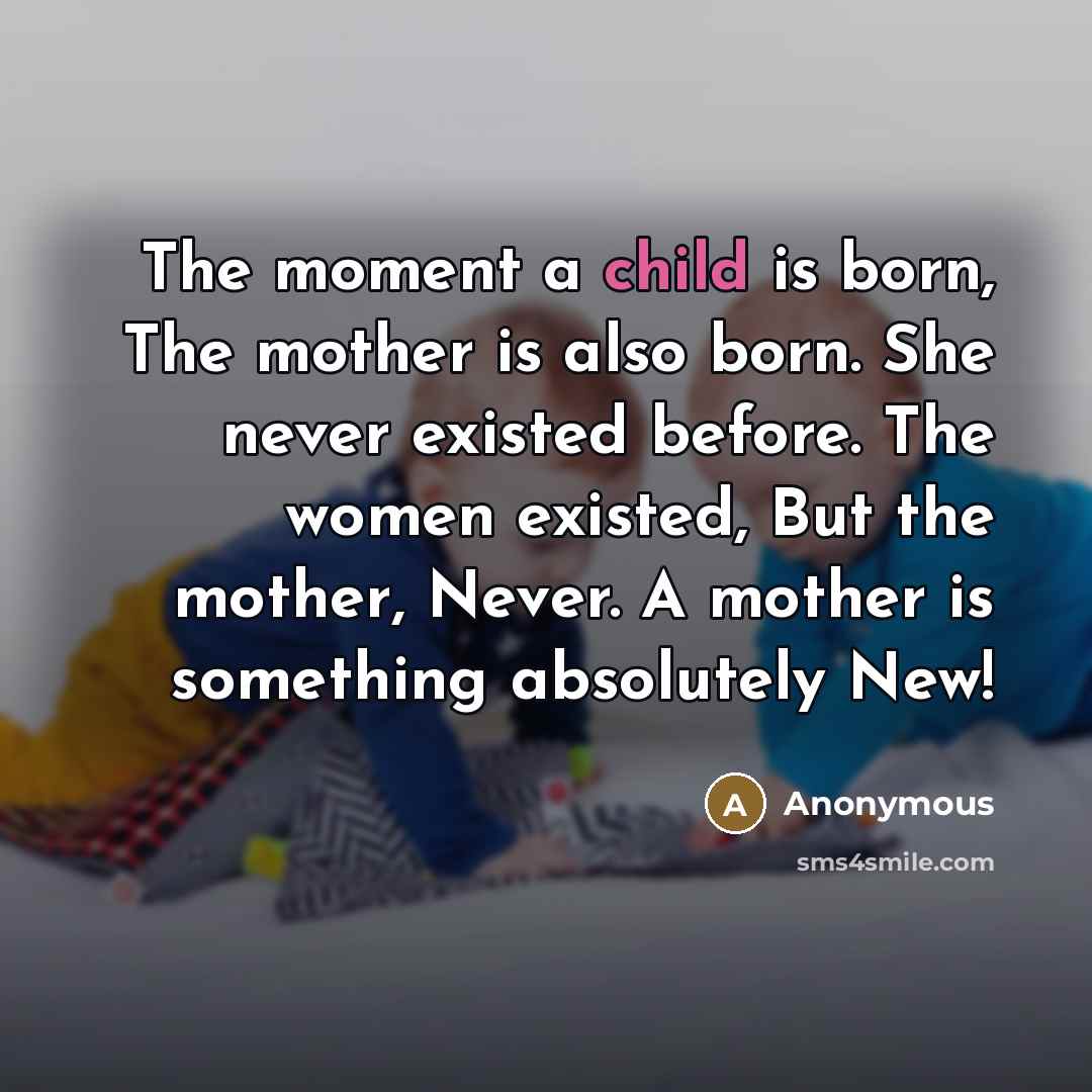 “The moment a child is born, The mother is also…” quote by Anonymous