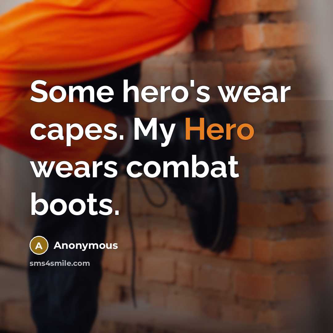 “Some hero's wear capes. My Hero wears combat boots.…” quote by Anonymous