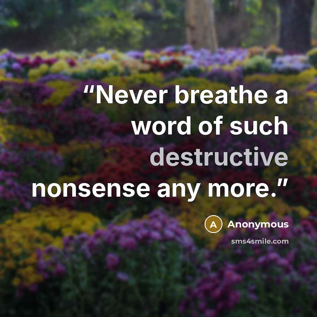 “Never breathe a word of such destructive nonsense any more.” quote by Anonymous