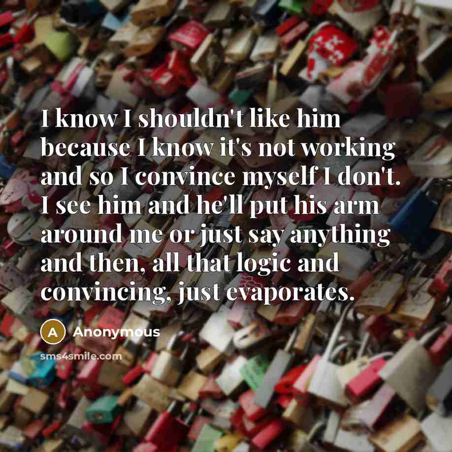 “I know I shouldn't like him because I know it's…” quote by Anonymous