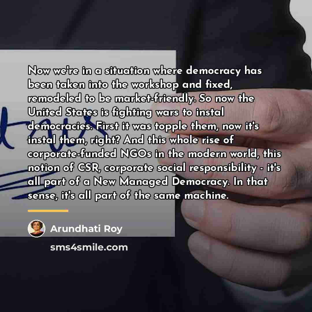 “Now we're in a situation where democracy has been taken…” quote by Arundhati Roy