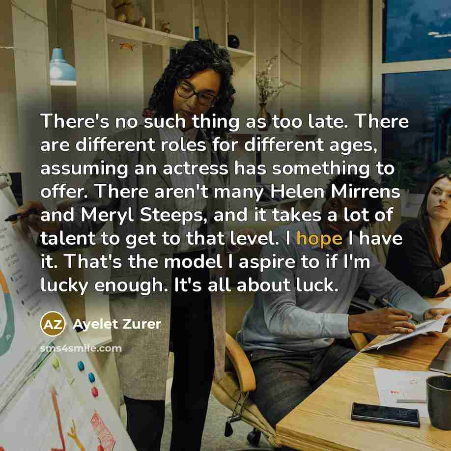 “There's no such thing as too late. There are different…” quote by Ayelet Zurer